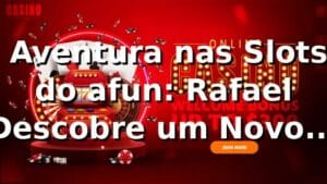 🎰 Aventura nas Slots do afun: Rafael Descobre um Novo Mundo