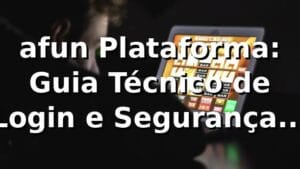 afun Plataforma: Guia Técnico de Login e Segurança 2026 🔐